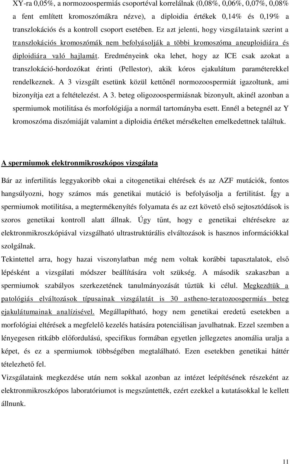 Eredményeink oka lehet, hogy az ICE csak azokat a transzlokáció-hordozókat érinti (Pellestor), akik kóros ejakulátum paraméterekkel rendelkeznek.