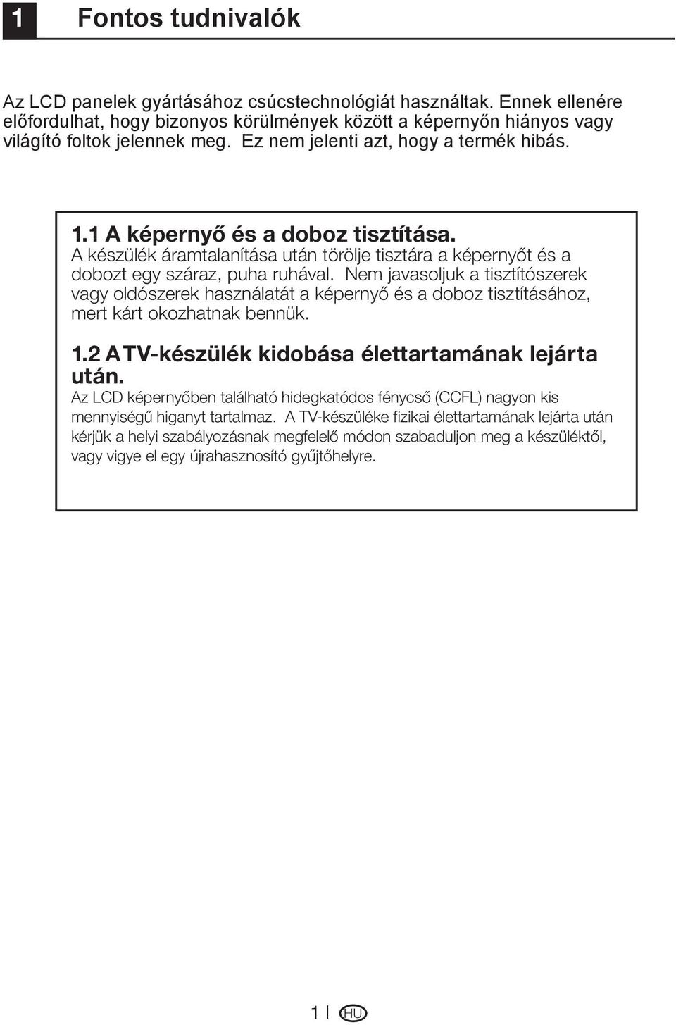 Nem javasoljuk a tisztítószerek vagy oldószerek használatát a képernyő és a doboz tisztításához, mert kárt okozhatnak bennük. 1.2 A TV-készülék kidobása élettartamának lejárta után.