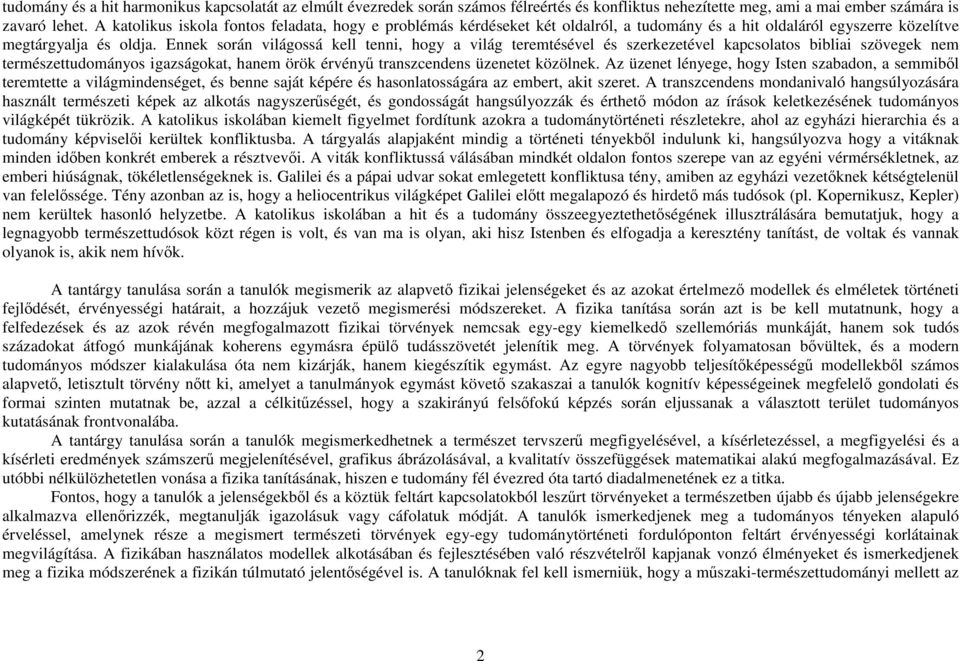 Ennek során világossá kell tenni, hogy a világ teremtésével és szerkezetével kapcsolatos bibliai szövegek nem természettudományos igazságokat, hanem örök érvényű transzcendens üzenetet közölnek.