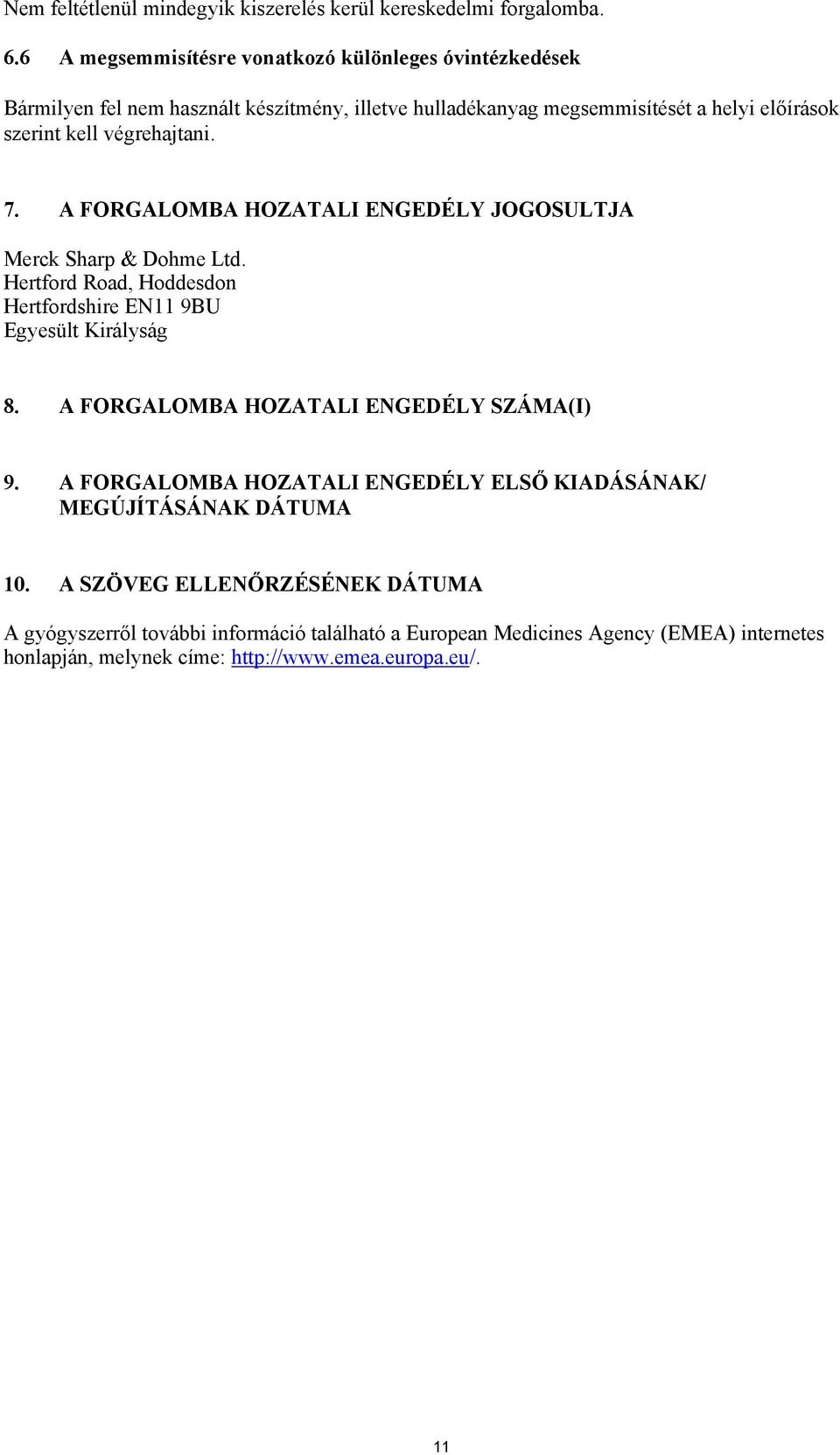 végrehajtani. 7. A FORGALOMBA HOZATALI ENGEDÉLY JOGOSULTJA Merck Sharp & Dohme Ltd. Hertford Road, Hoddesdon Hertfordshire EN11 9BU Egyesült Királyság 8.