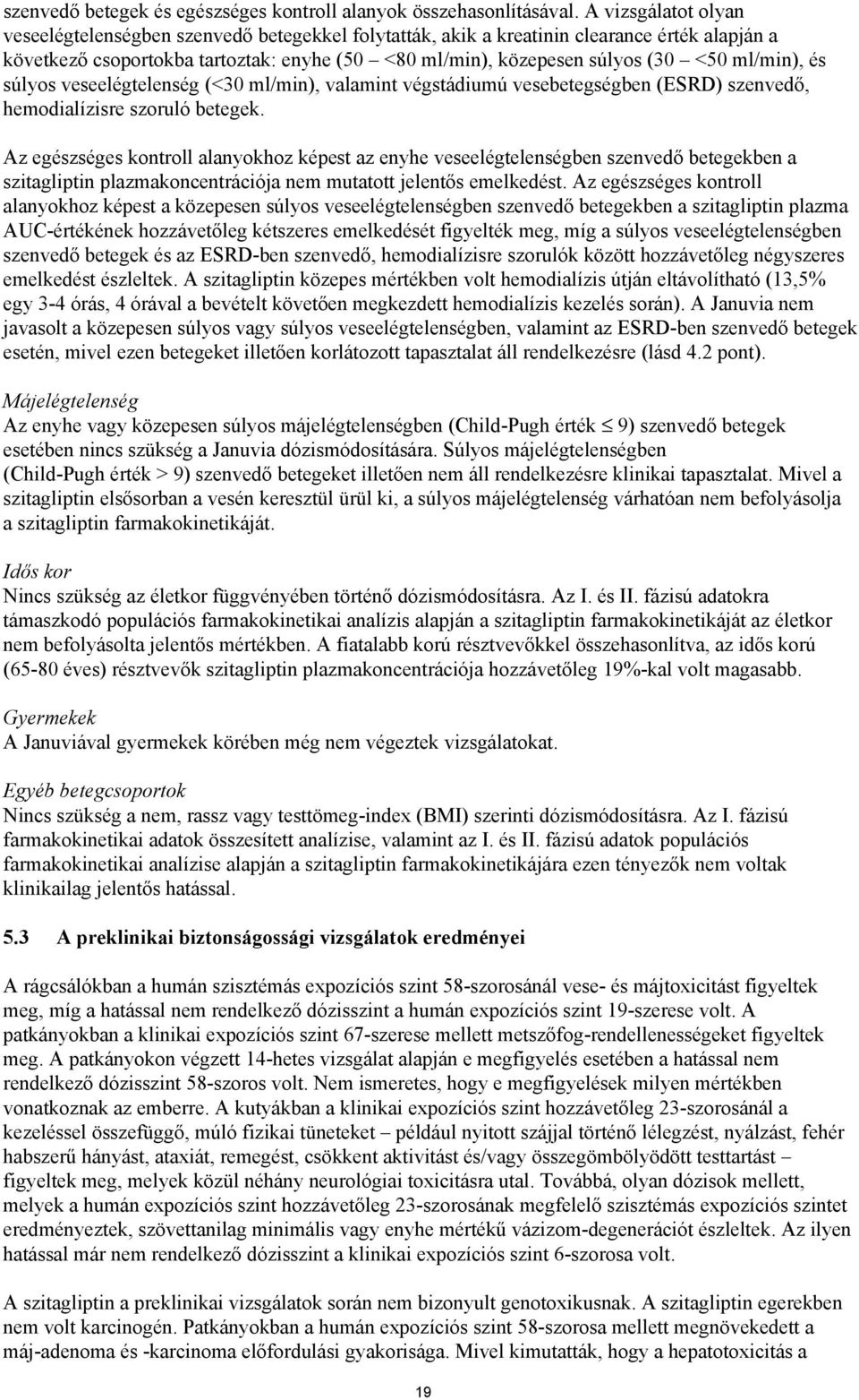 ml/min), és súlyos veseelégtelenség (<30 ml/min), valamint végstádiumú vesebetegségben (ESRD) szenvedő, hemodialízisre szoruló betegek.