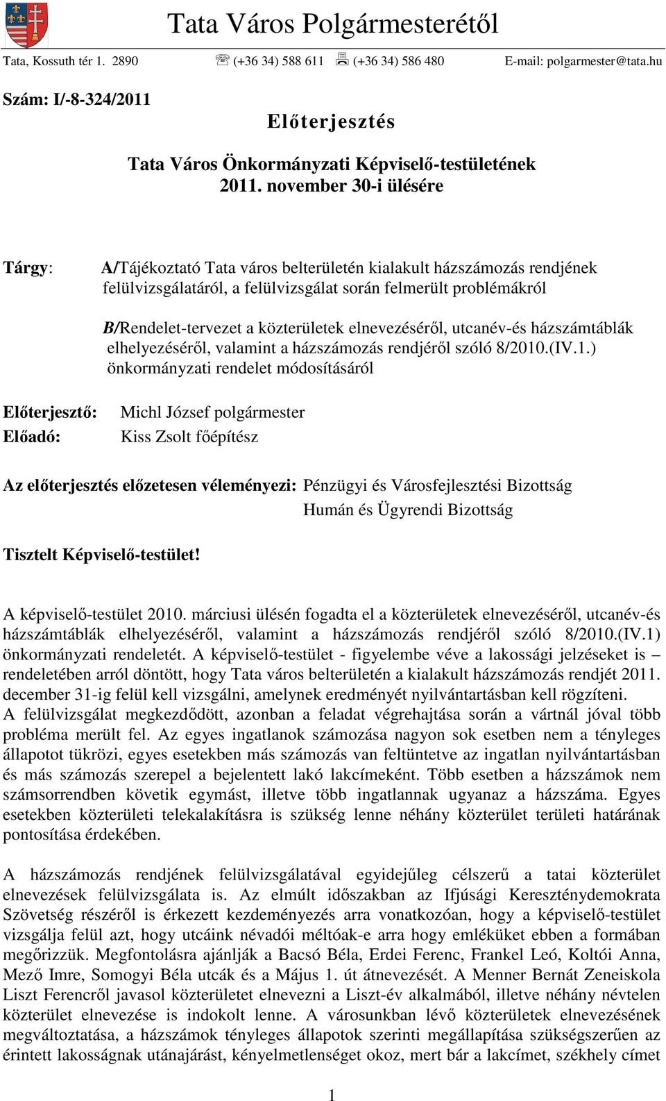 november 30-i ülésére Tárgy: A/Tájékoztató Tata város belterületén kialakult házszámozás rendjének felülvizsgálatáról, a felülvizsgálat során felmerült problémákról B/Rendelet-tervezet a közterületek