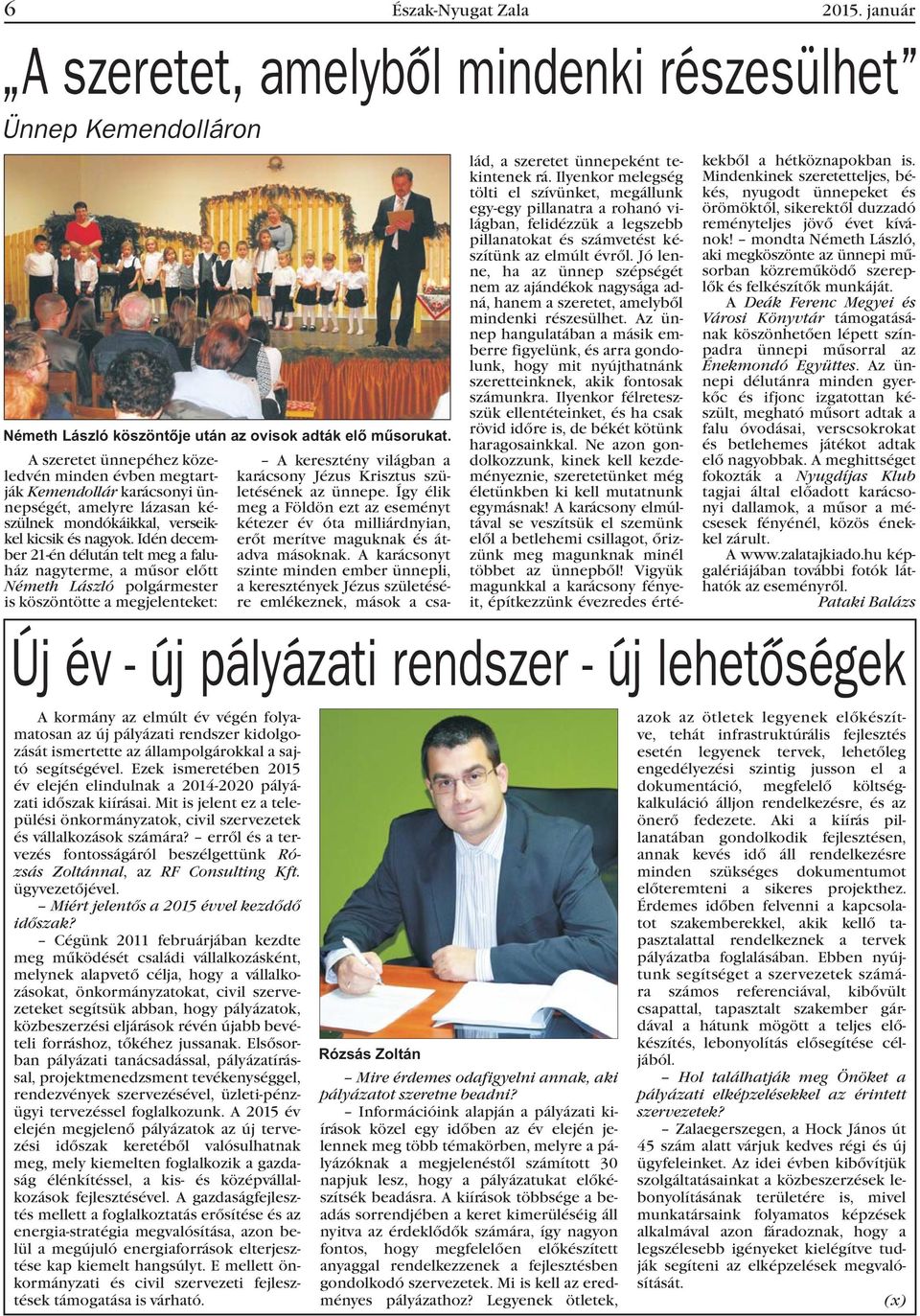 Idén december 21-én délután telt meg a faluház nagyterme, a mûsor elõtt Németh László polgármester is köszöntötte a megjelenteket: Új év - új pályázati rendszer - új lehetõségek A kormány az elmúlt
