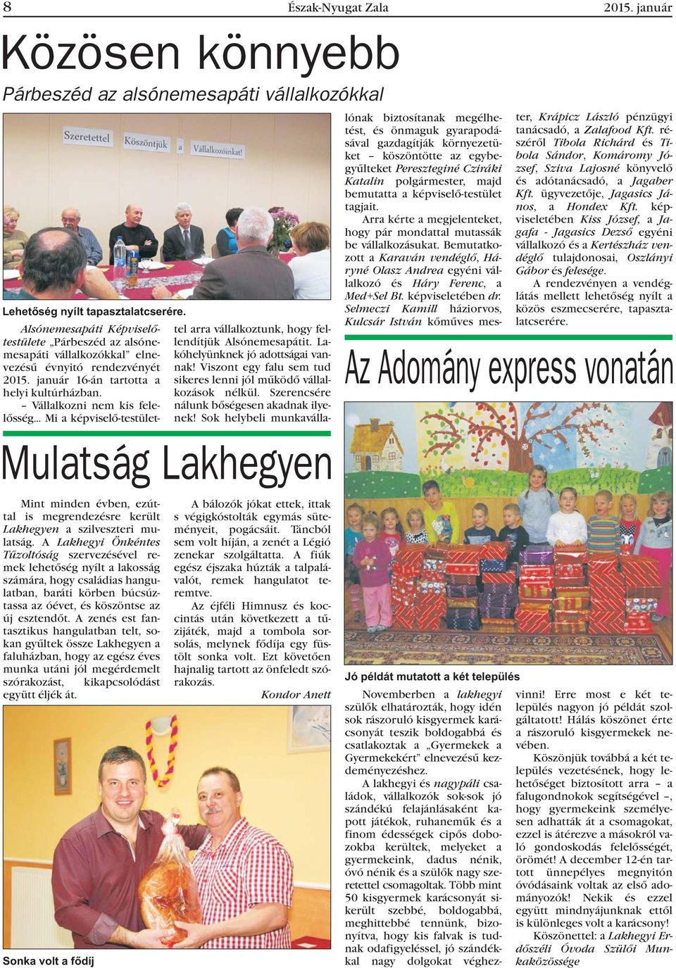 .. Mi a képviselõ-testület- Mint minden évben, ezúttal is megrendezésre került Lakhegyen a szilveszteri mulatság.