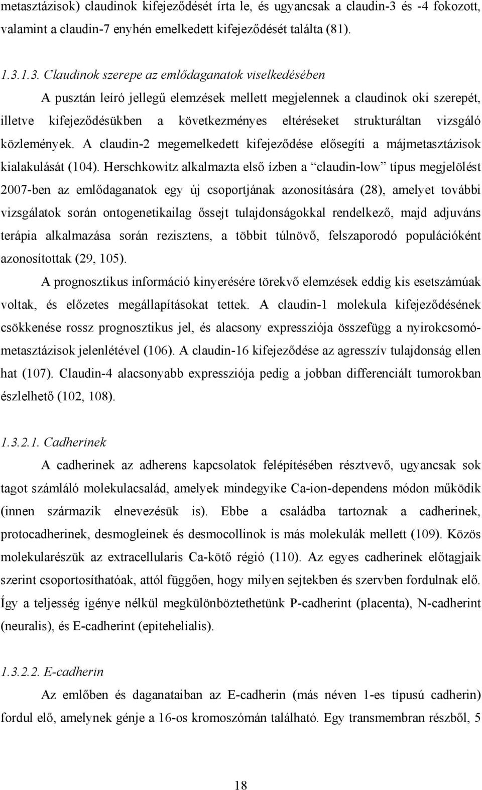 1.3. Claudinok szerepe az emlődaganatok viselkedésében A pusztán leíró jellegű elemzések mellett megjelennek a claudinok oki szerepét, illetve kifejeződésükben a következményes eltéréseket