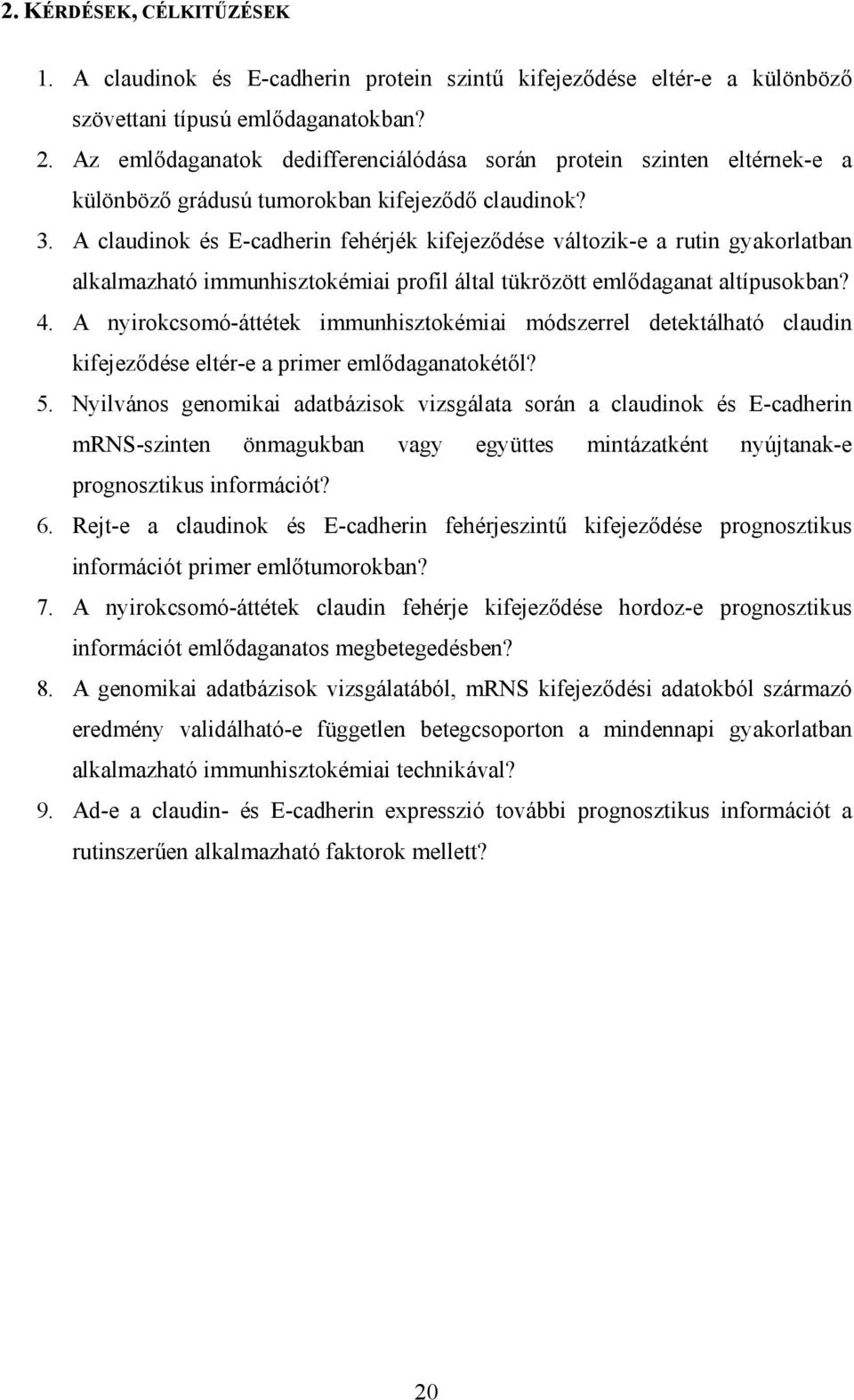 A claudinok és E-cadherin fehérjék kifejeződése változik-e a rutin gyakorlatban alkalmazható immunhisztokémiai profil által tükrözött emlődaganat altípusokban? 4.