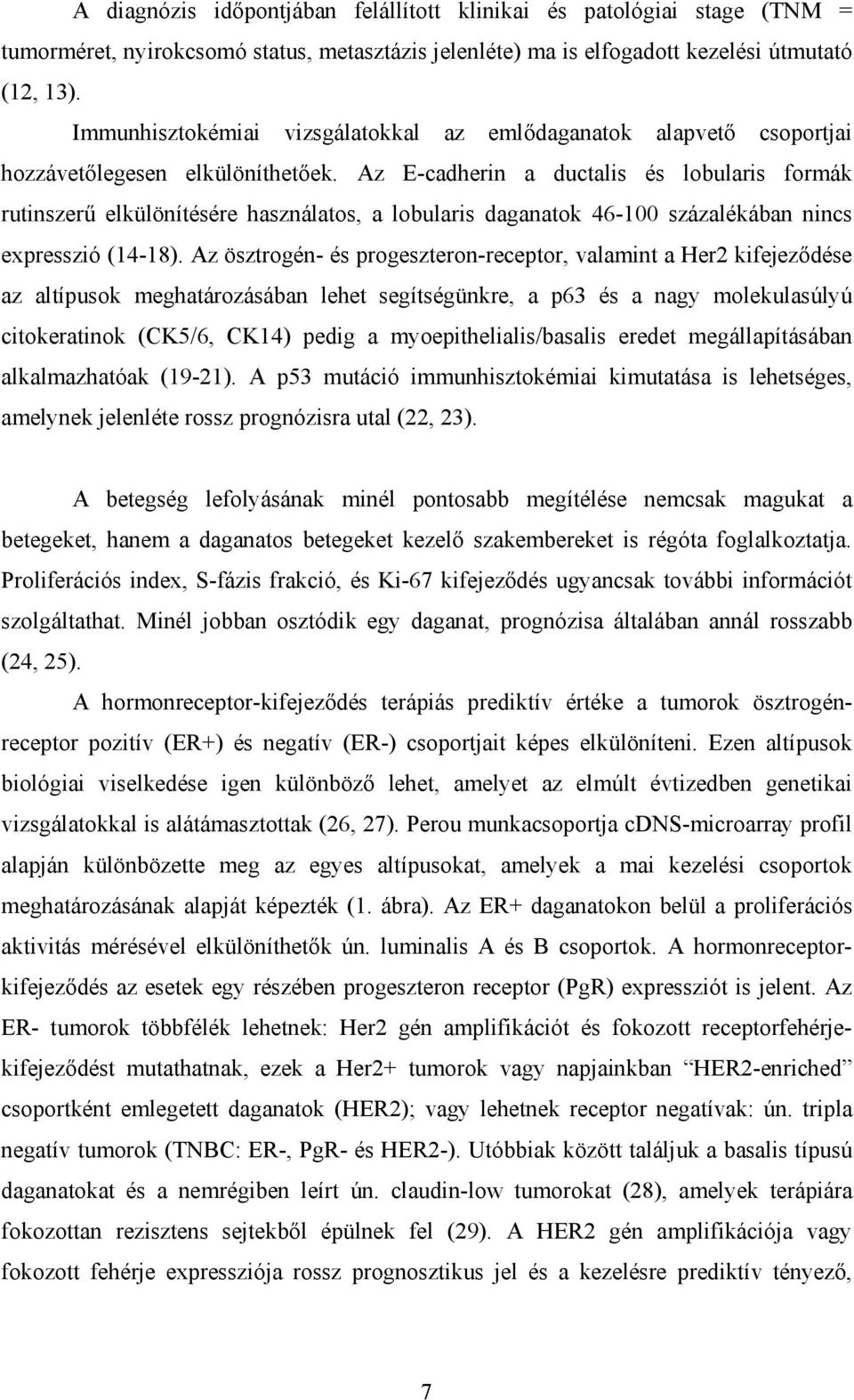 Az E-cadherin a ductalis és lobularis formák rutinszerű elkülönítésére használatos, a lobularis daganatok 46-100 százalékában nincs expresszió (14-18).