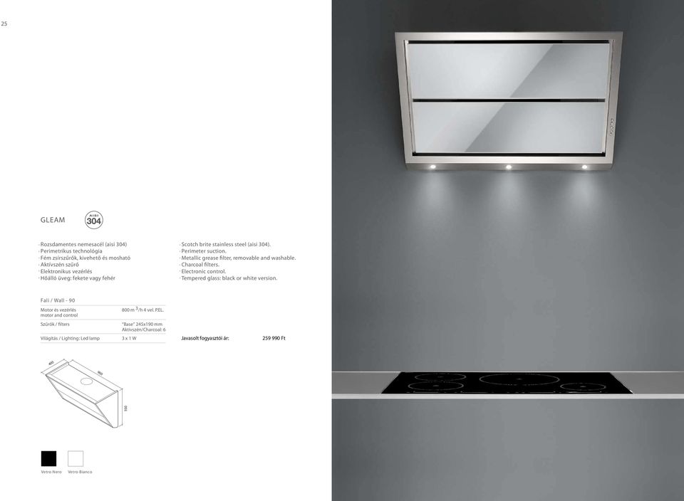 Metallic grease filter, removable and washable. Electronic control. Tempered glass: black or white version.