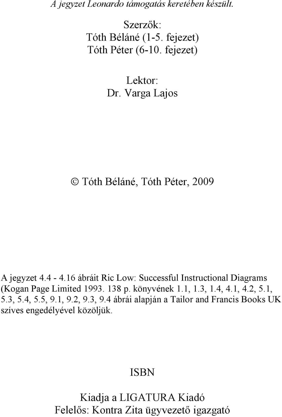 16 ábráit Ric Low: Successful Instructional Diagrams (Kogan Page Limited 1993. 138 p. könyvének 1.1, 1.3, 1.4, 4.1, 4.