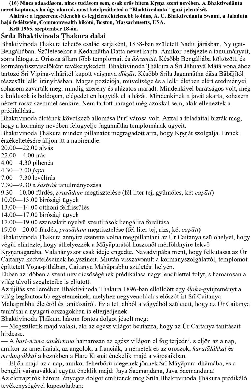 ¼r la Bhaktivinoda çh kura dalai Bhaktivinoda çh kura tehetõs család sarjaként, 1838-ban született Nad járásban, Nyugat- Bengáliában. Születésekor a Kedarn tha Datta nevet kapta.