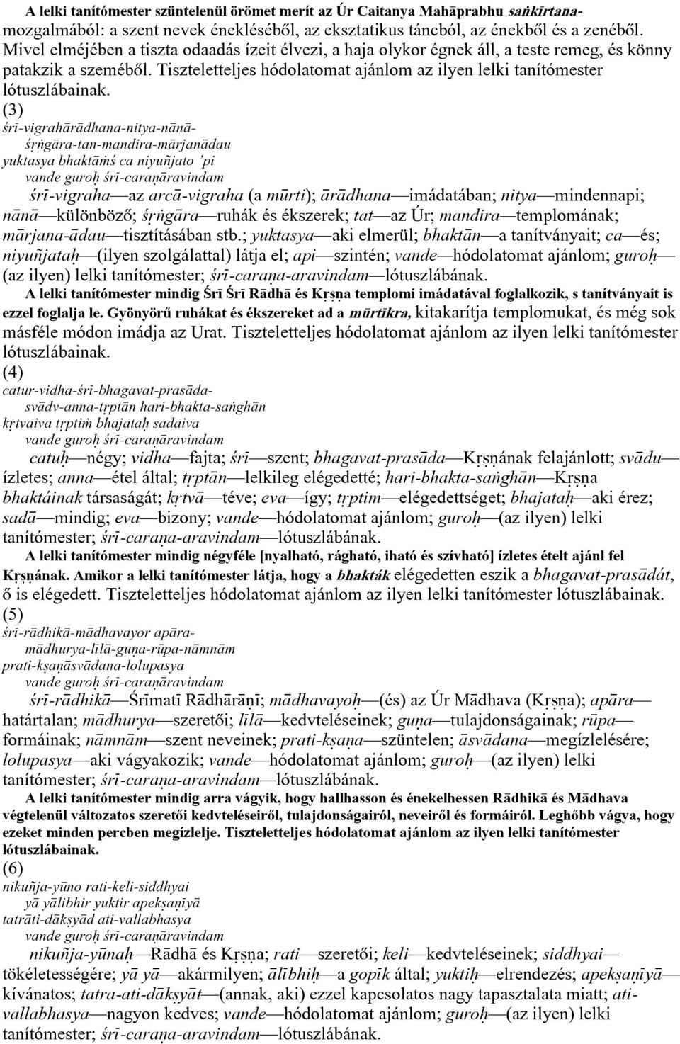 ªr -vigrah r dhana-nitya-n n - ª g ra-tan-mandira-m rjan dau yuktasya bhakt ª ca niyuñjato pi vande guro ªr -cara ravindam ªr -vigraha az arc -vigraha (a m rti); r dhana imádatában; nitya mindennapi;