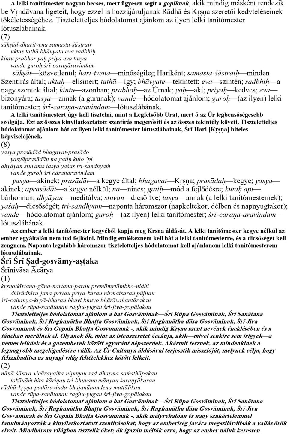 (7) s k d-dharitvena samasta-ª strair uktas tath bh vyata eva sadbhi kintu prabhor ya priya eva tasya vande guro ªr -cara ravindam s k t közvetlenül; hari-tvena minõségileg Hariként; samasta-ª strai