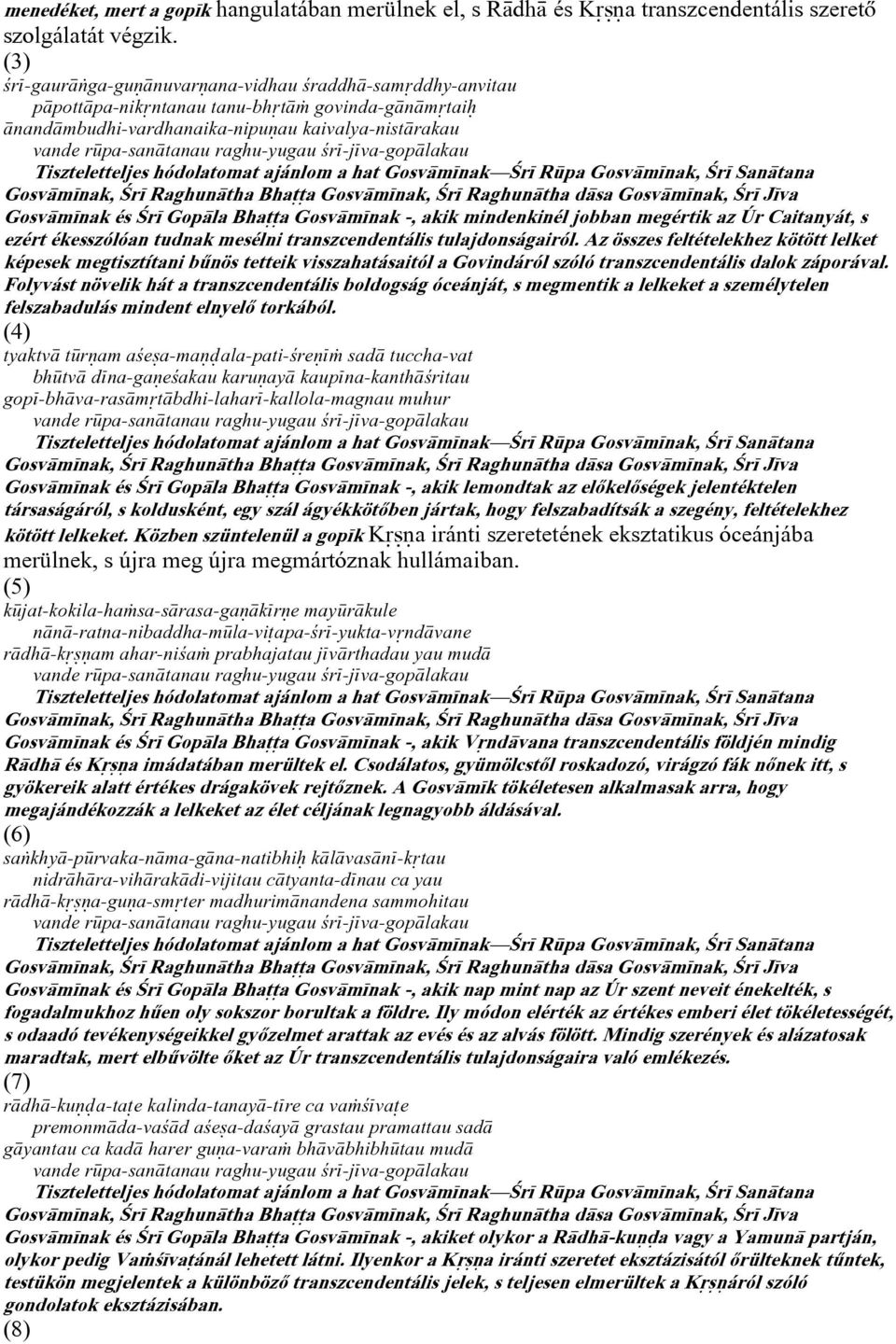 va-gop lakau Tiszteletteljes hódolatomat ajánlom a hat Gosv m nak ¼r R pa Gosv m nak, ¼r San tana Gosv m nak, ¼r Raghun tha Bha±±a Gosv m nak, ¼r Raghun tha d sa Gosv m nak, ¼r J va Gosv m nak és ¼r