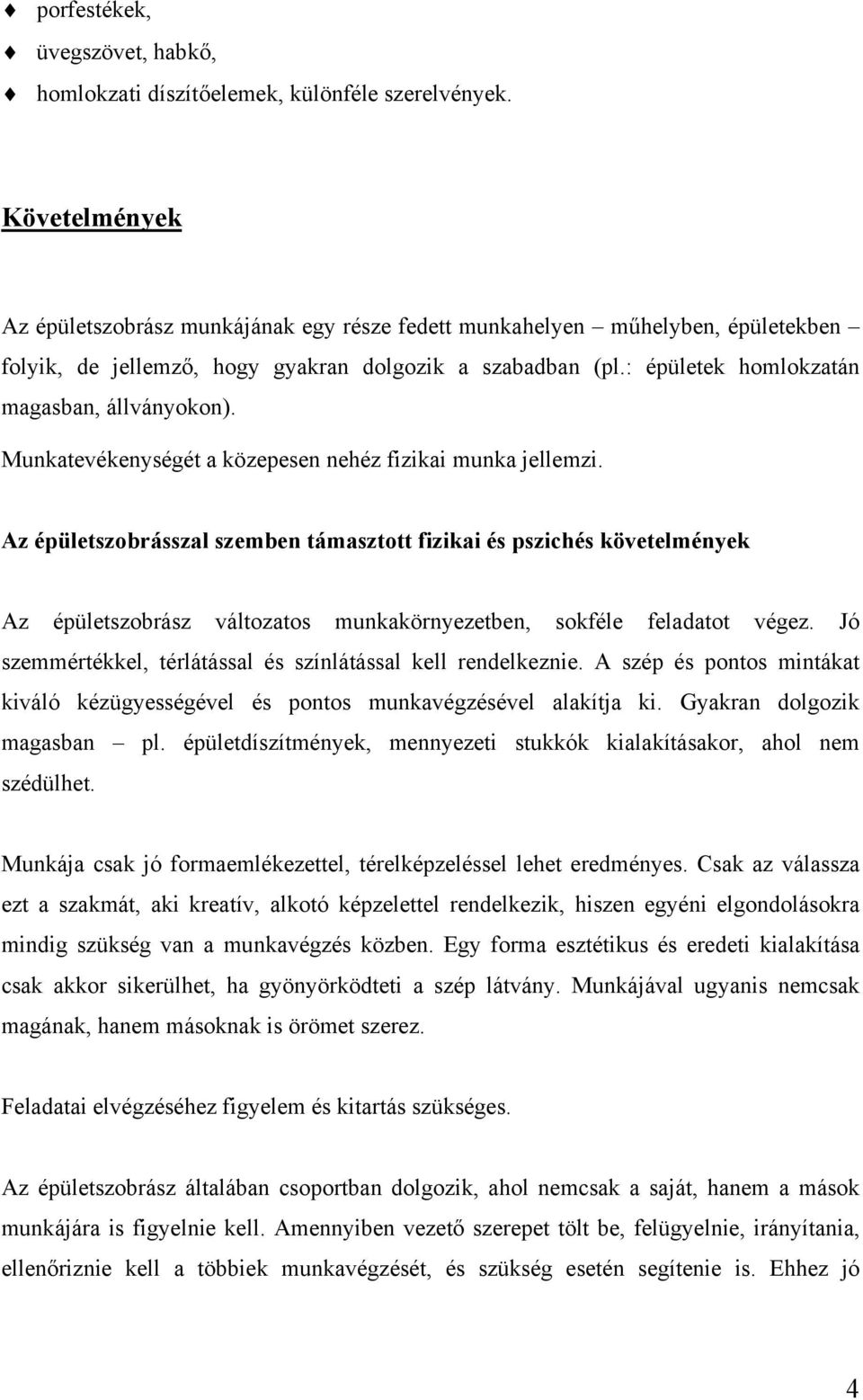 Munkatevékenységét a közepesen nehéz fizikai munka jellemzi.