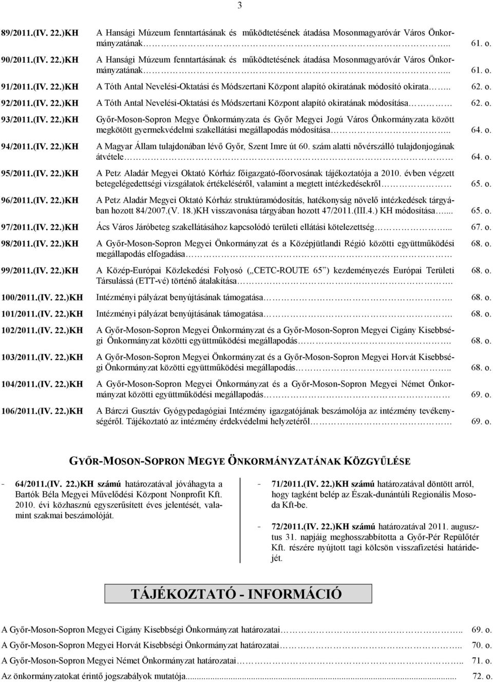 )KH A Tóth Antal Nevelési-Oktatási és Módszertani Központ alapító okiratának módosító okirata.. 62. o. 92/2011.(IV. 22.