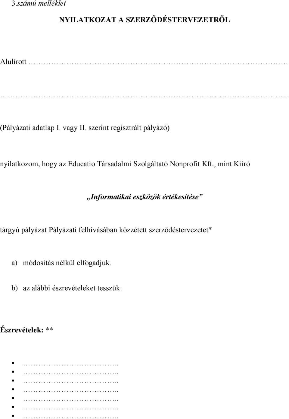 , mint Kiíró Informatikai eszközök értékesítése tárgyú pályázat Pályázati felhívásában közzétett