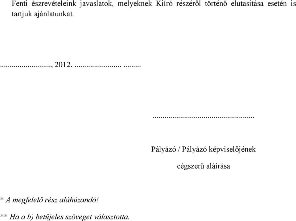 ......... Pályázó / Pályázó képviselőjének cégszerű aláírása *