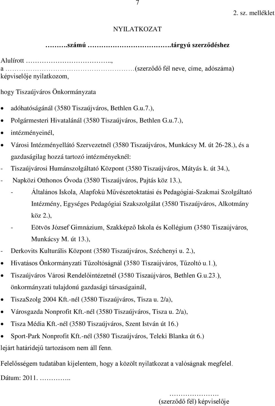 ), Polgármesteri Hivatalánál (3580 Tiszaújváros, Bethlen G.u.7.), intézményeinél, Városi Intézményellátó Szervezetnél (3580 Tiszaújváros, Munkácsy M. út 26-28.
