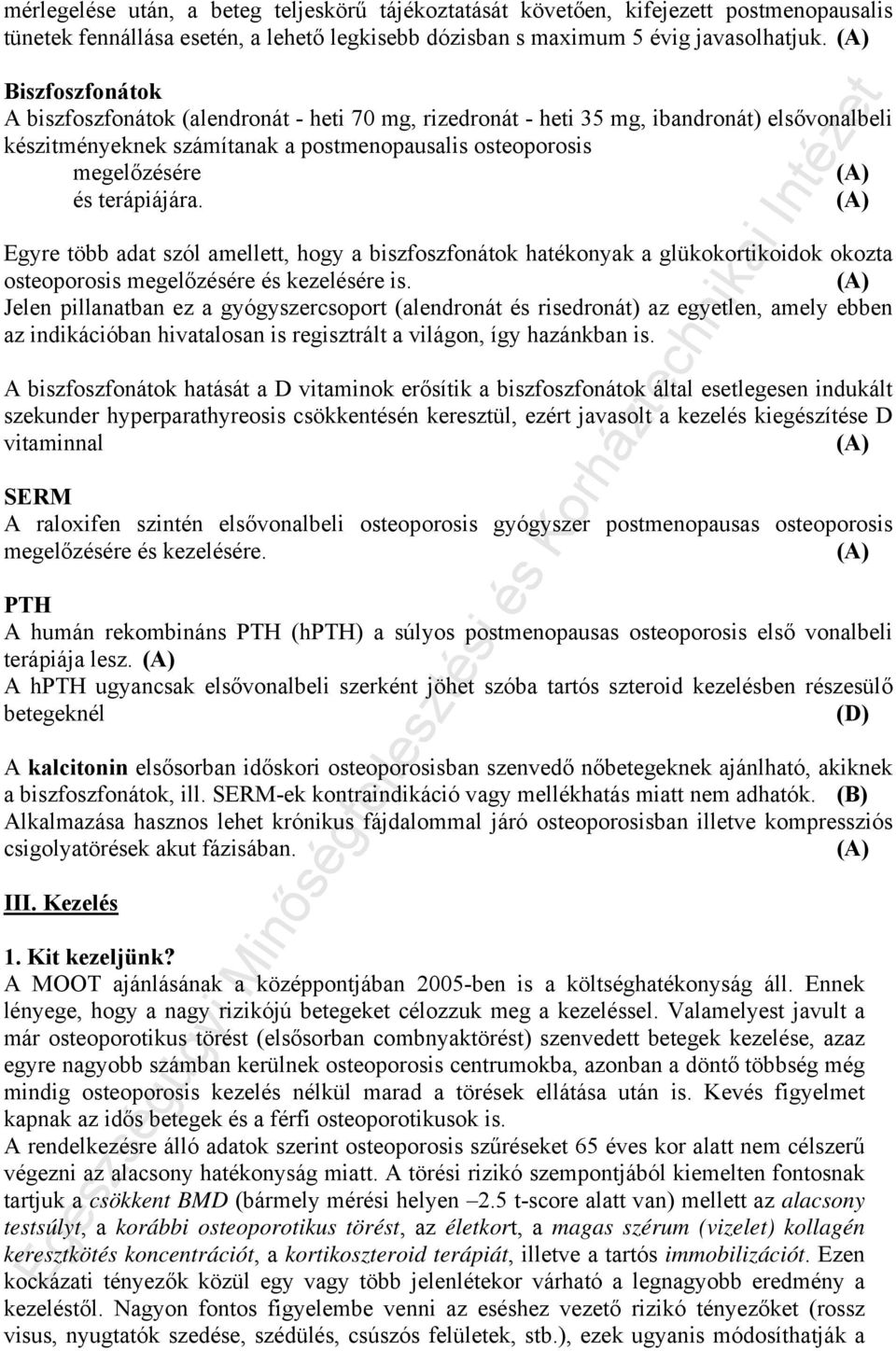 Egyre több adat szól amellett, hogy a biszfoszfonátok hatékonyak a glükokortikoidok okozta osteoporosis megelőzésére és kezelésére is.