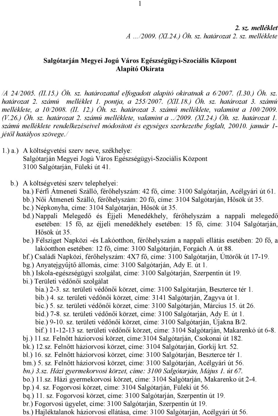 (V.26.) Öh. sz. határozat 2. számú melléklete, valamint a../2009. (XI.24.) Öh. sz. határozat 1. számú melléklete rendelkezéseivel módosított és egységes szerkezetbe foglalt, 20010.