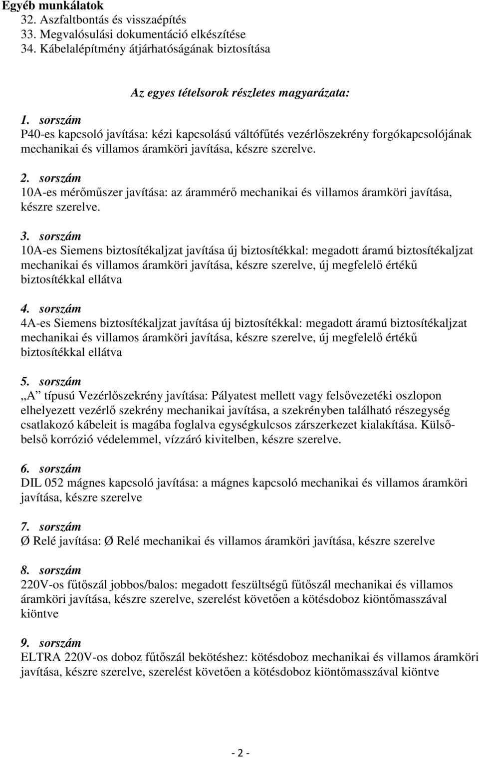 sorszám 10A-es mérőműszer javítása: az árammérő mechanikai és villamos áramköri javítása, készre szerelve. 3.