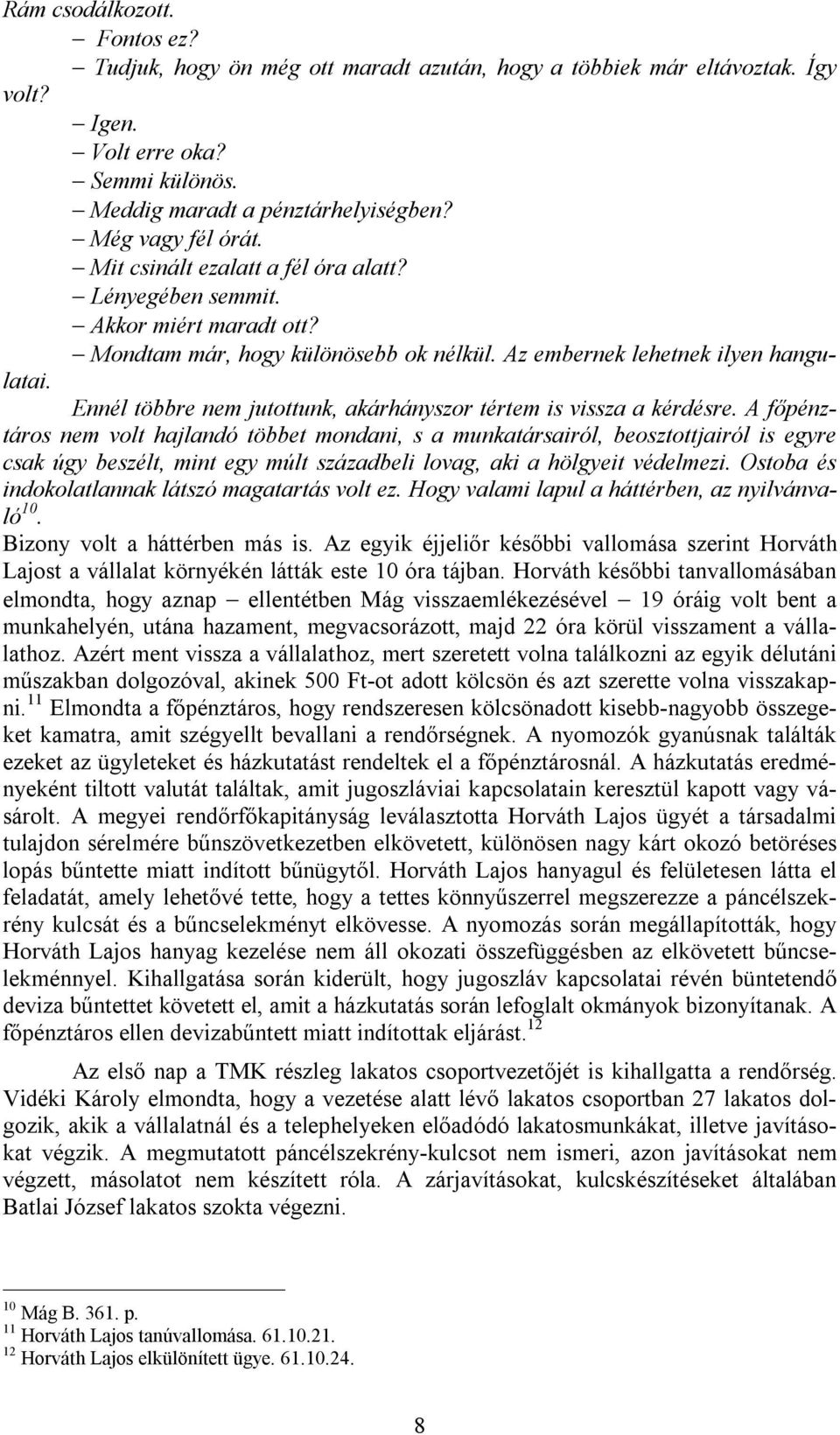 Ennél többre nem jutottunk, akárhányszor tértem is vissza a kérdésre.