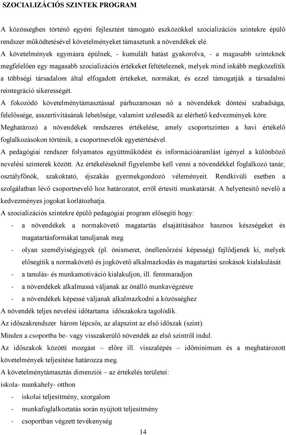 társadalom által elfogadott értékeket, normákat, és ezzel támogatják a társadalmi reintegráció sikerességét.