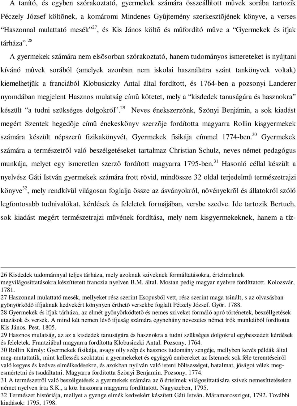 28 A gyermekek számára nem elsõsorban szórakoztató, hanem tudományos ismereteket is nyújtani kívánó mûvek sorából (amelyek azonban nem iskolai használatra szánt tankönyvek voltak) kiemelhetjük a