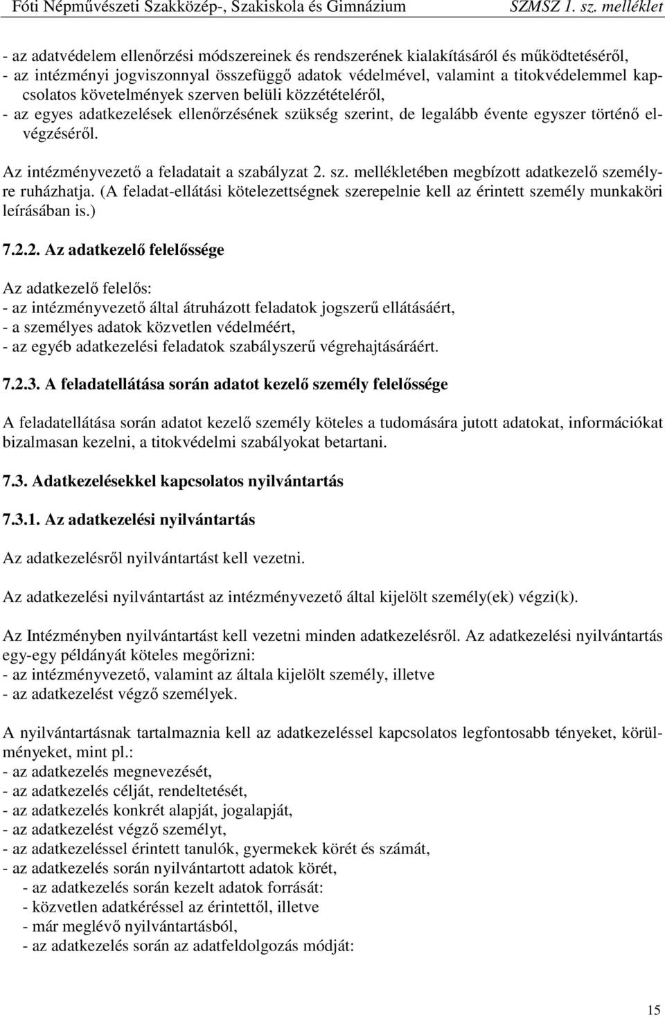 sz. mellékletében megbízott adatkezelő személyre ruházhatja. (A feladat-ellátási kötelezettségnek szerepelnie kell az érintett személy munkaköri leírásában is.) 7.2.