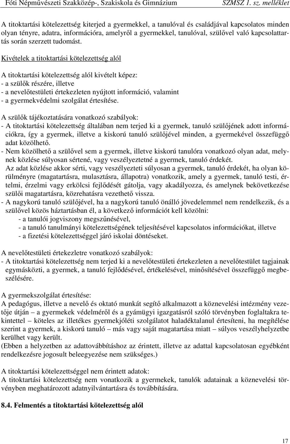 Kivételek a titoktartási kötelezettség alól A titoktartási kötelezettség alól kivételt képez: - a szülők részére, illetve - a nevelőtestületi értekezleten nyújtott információ, valamint - a