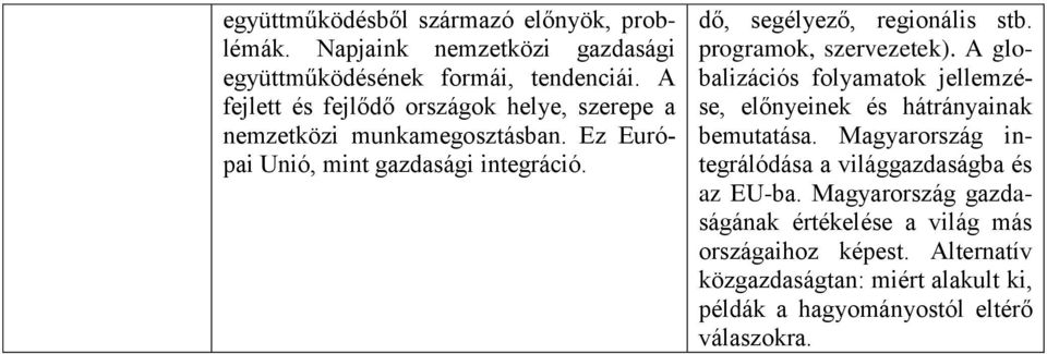 dő, segélyező, regionális stb. programok, szervezetek). A globalizációs folyamatok jellemzése, előnyeinek és hátrányainak bemutatása.