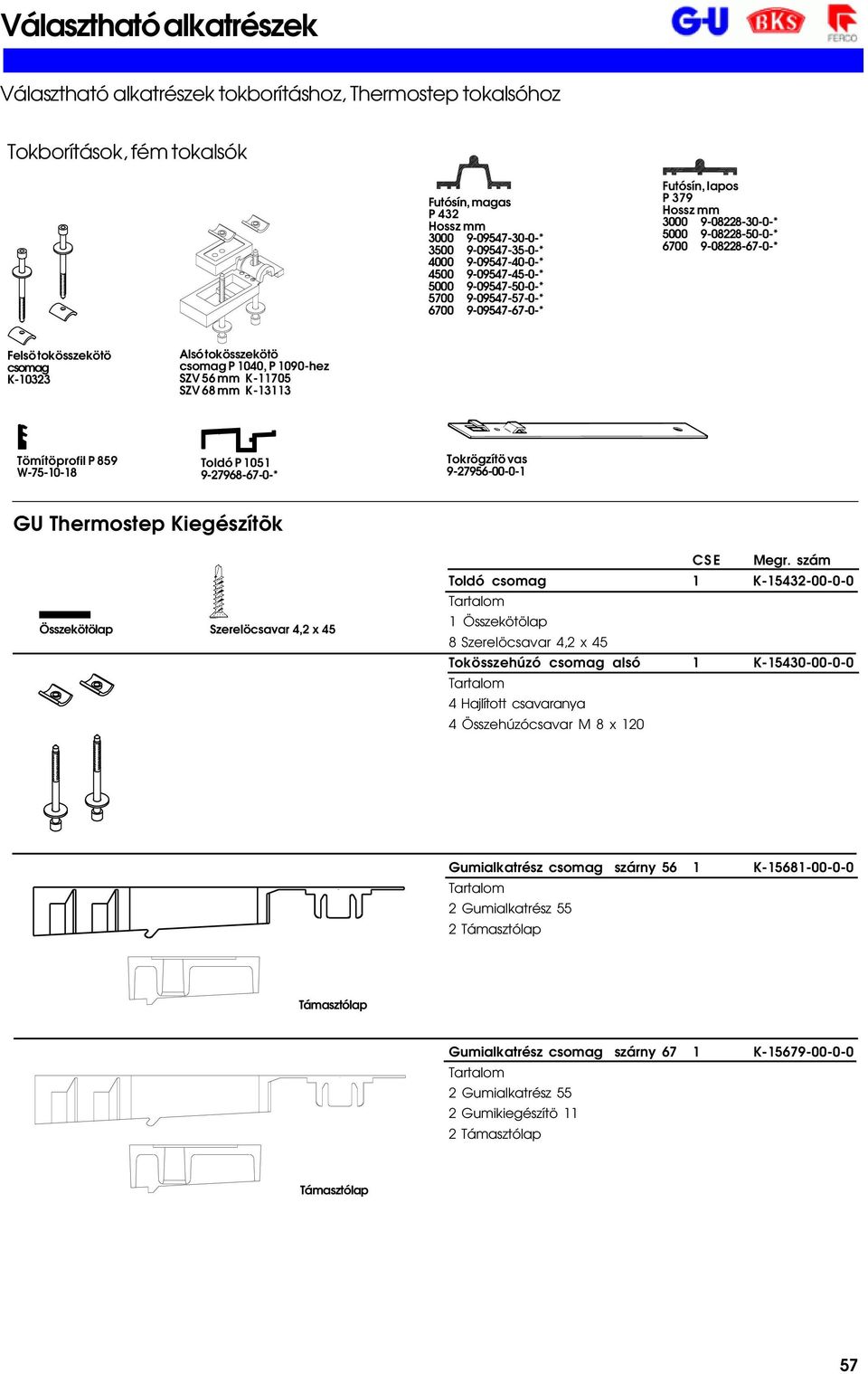 tokösszekötö csomag K-10323 Alsó tokösszekötö csomag P 1040, P 1090-hez SZV 56 mm K-11705 SZV 68 mm K-13113 P 859 W-75-10-18 Toldó P 1051 9-27968-67-0-* Tokrögzítö vas 9-27956-00-0-1 GU Thermostep