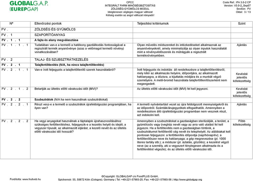 tlenítés) Olyan m#velés módszereket és intézkedéseket alkalmaznak az anyanövényeknél, amely minimalizálja az olyan inputok használatát mint a növényvéd"szerek és m#trágyák a regisztrált