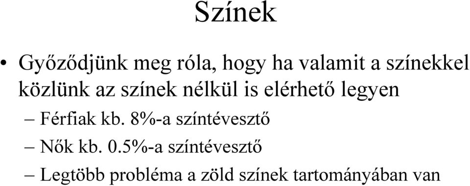 legyen Férfiak kb. 8%-a színtévesztő Nők kb. 0.