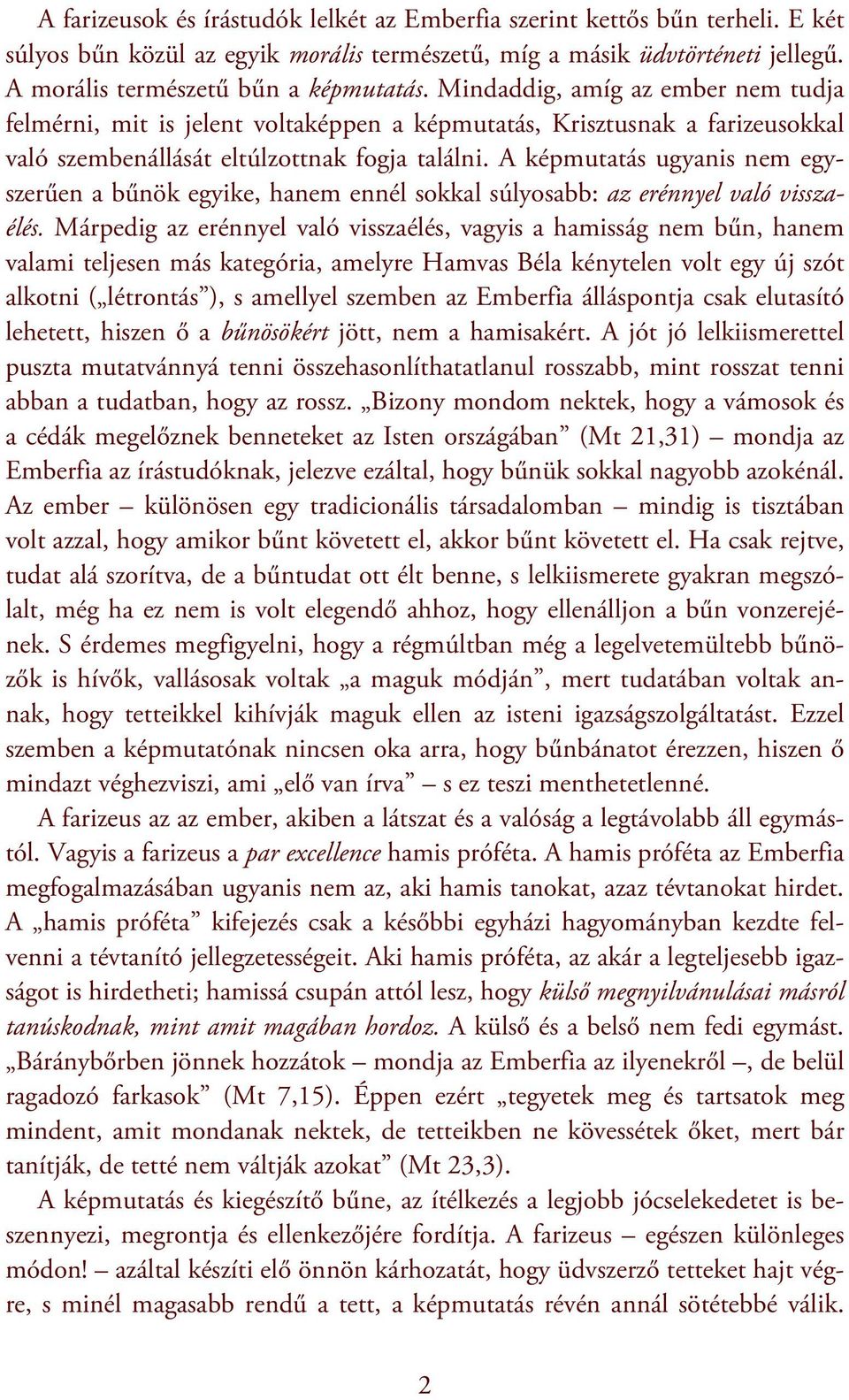 A képmutatás ugyanis nem egyszerűen a bűnök egyike, hanem ennél sokkal súlyosabb: az erénnyel való visszaélés.