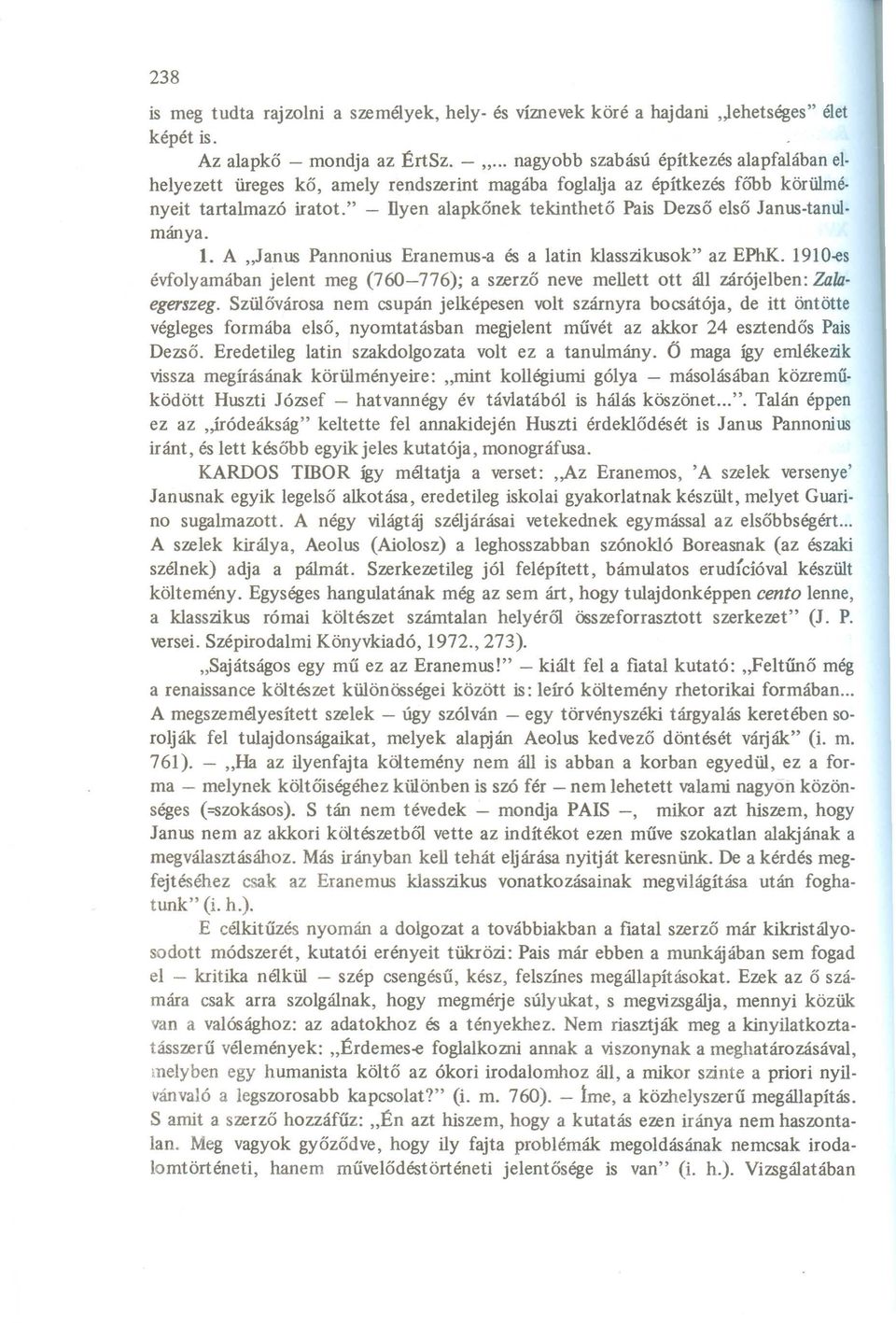 " - llyen alapkőnek tekinthető Pais Dezső első Janus-tanul mánya. 1. A,,Janus Pannonius Eranemus-a és a latin klasszikusok" az EPhK.