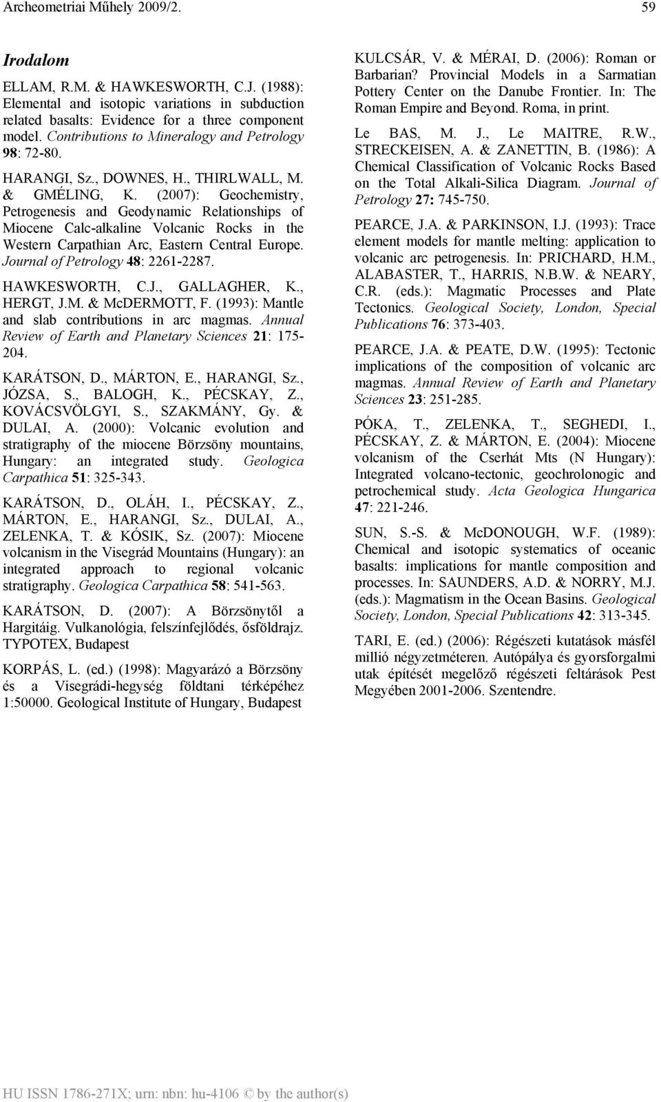 (2007): Geochemistry, Petrogenesis and Geodynamic Relationships of Miocene Calc-alkaline Volcanic Rocks in the Western Carpathian Arc, Eastern Central Europe. Journal of Petrology 48: 2261-2287.