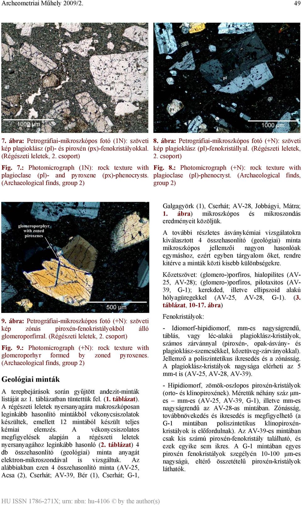 (Archaeological finds, group 2) 9. ábra: Petrográfiai-mikroszkópos fotó (+N): szöveti kép zónás piroxén-fenokristályokból álló glomeroporfirral. (Régészeti leletek, 2. csoport) Fig. 9.: Photomicrograph (+N): rock texture with glomeroporhyr formed by zoned pyroxenes.