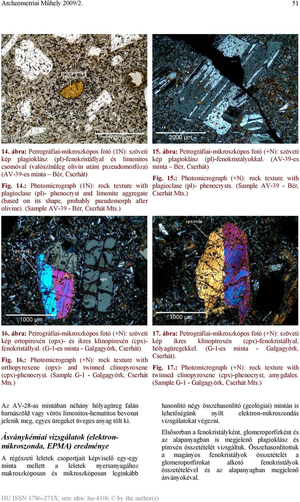 (Sample AV-39 - Bér, Cserhát Mts.) 16. ábra: Petrográfiai-mikroszkópos fotó (+N): szöveti kép ortopiroxén (opx)- és ikres klinopiroxén (cpx)- fenokristállyal. (G-1-es minta - Galgagyörk, Cserhát).