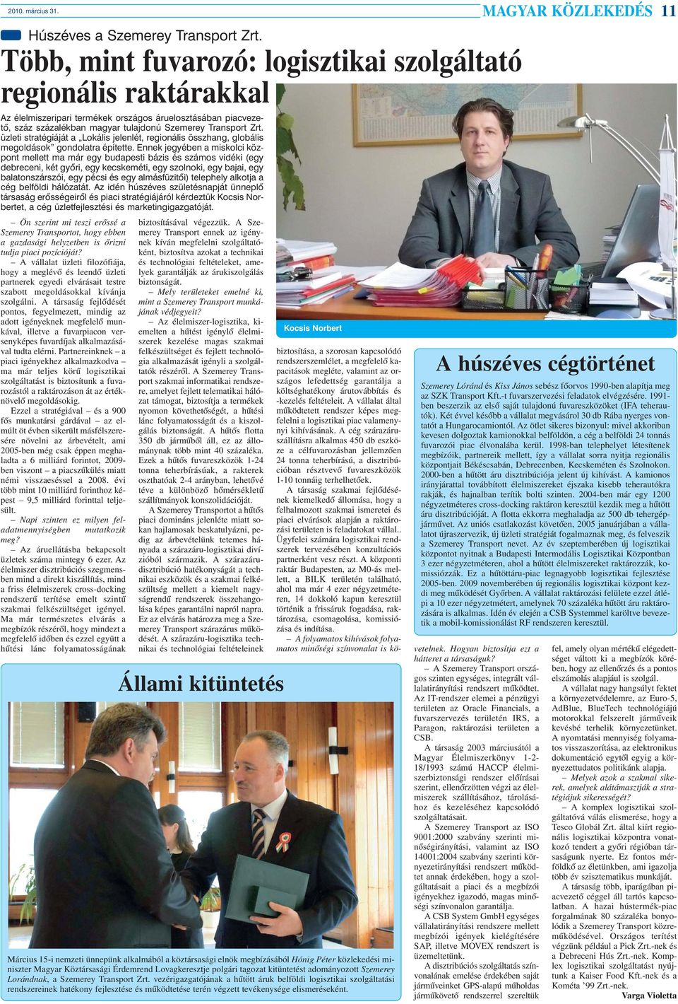 üzleti stratégiáját a Lokális jelenlét, regionális összhang, globális megoldások gondolatra építette.