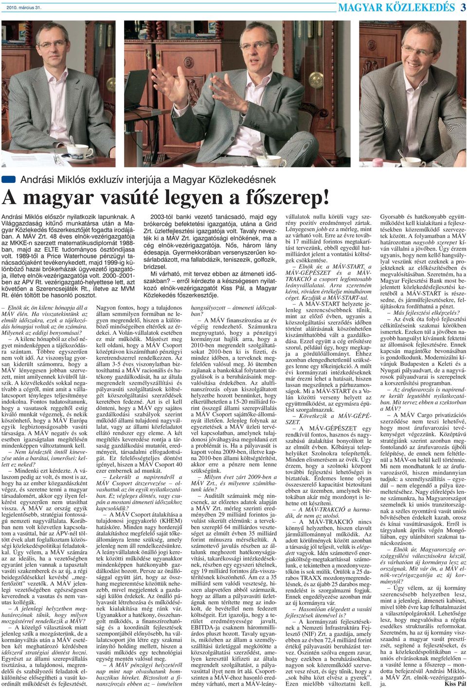 48 éves elnök-vezérigazgatója az MKKE-n szerzett matematikusdiplomát 1988- ban, majd az ELTE tudományos ösztöndíjasa volt.