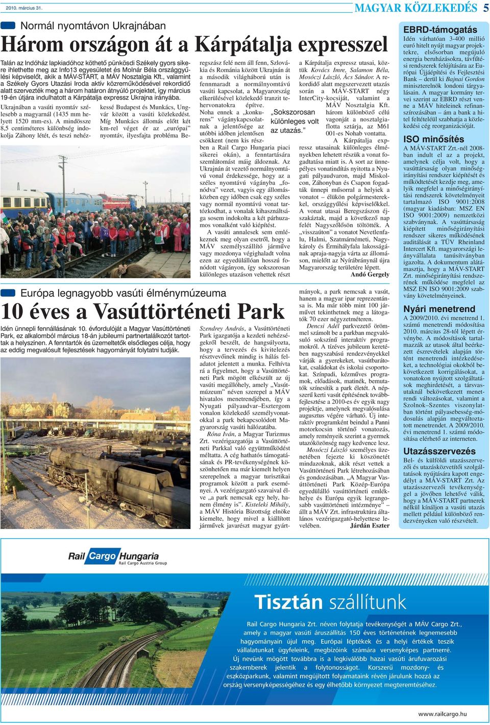 , valamint a Székely Gyors Utazási Iroda aktív közremûködésével rekordidõ alatt szervezték meg a három határon átnyúló projektet, így március 19-én útjára indulhatott a Kárpátalja expressz Ukrajna