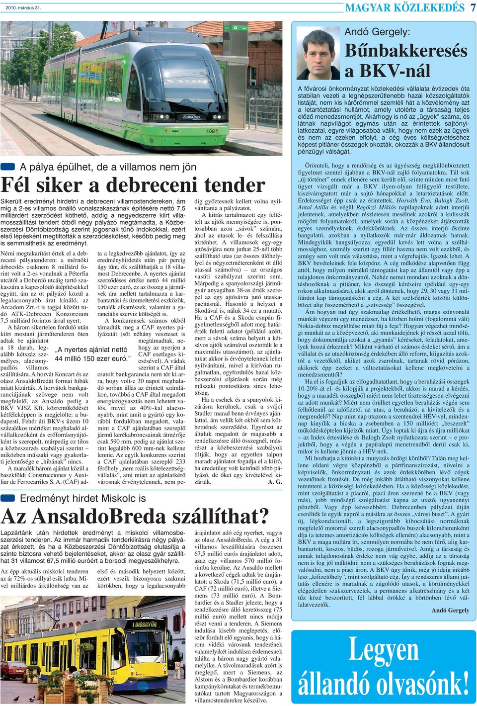 indokokkal, ezért elsõ lépésként megtiltották a szerzõdéskötést, késõbb pedig meg is semmisíthetik az eredményt.