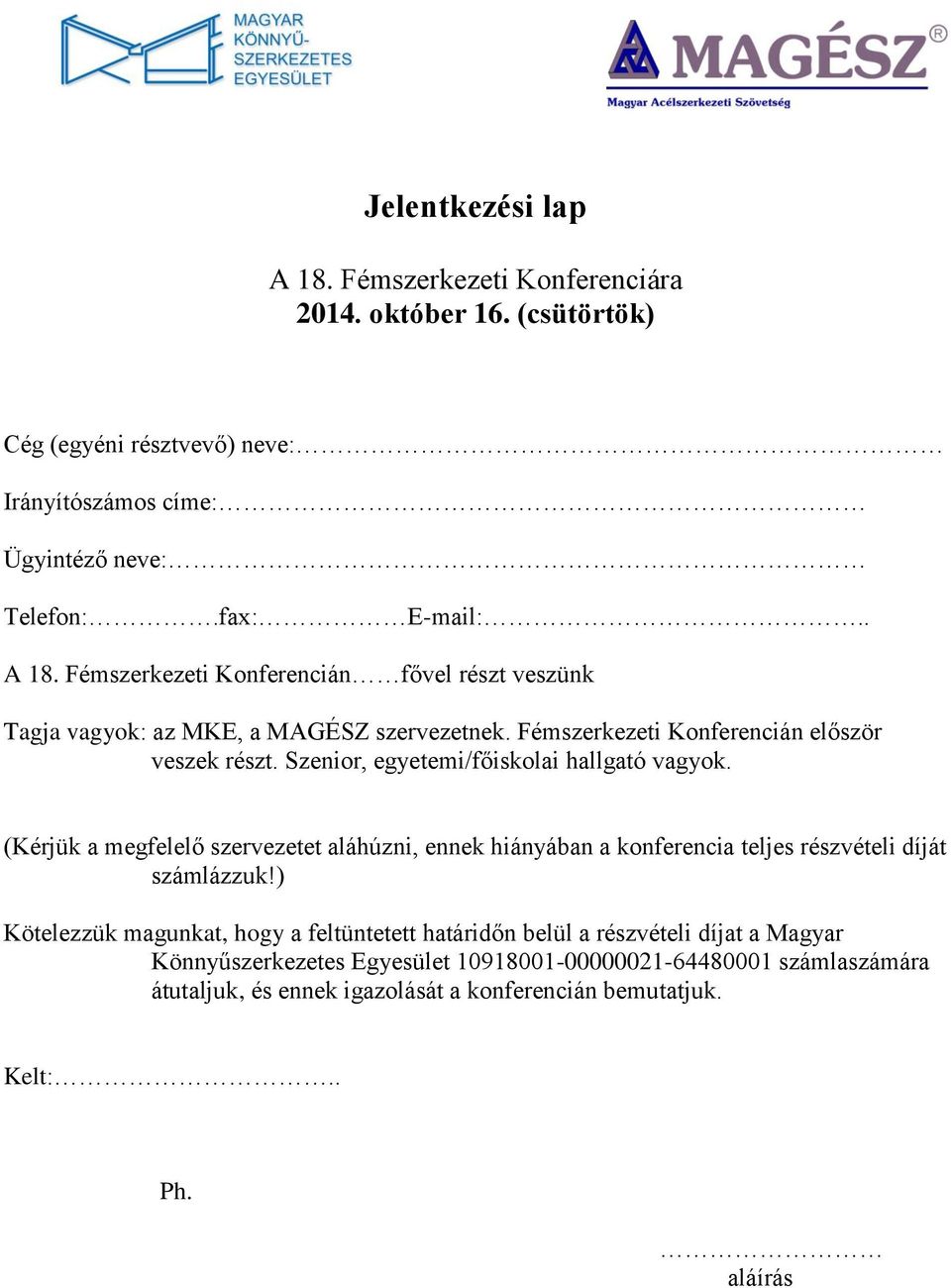 (Kérjük a megfelelő szervezetet aláhúzni, ennek hiányában a konferencia teljes részvételi díját számlázzuk!