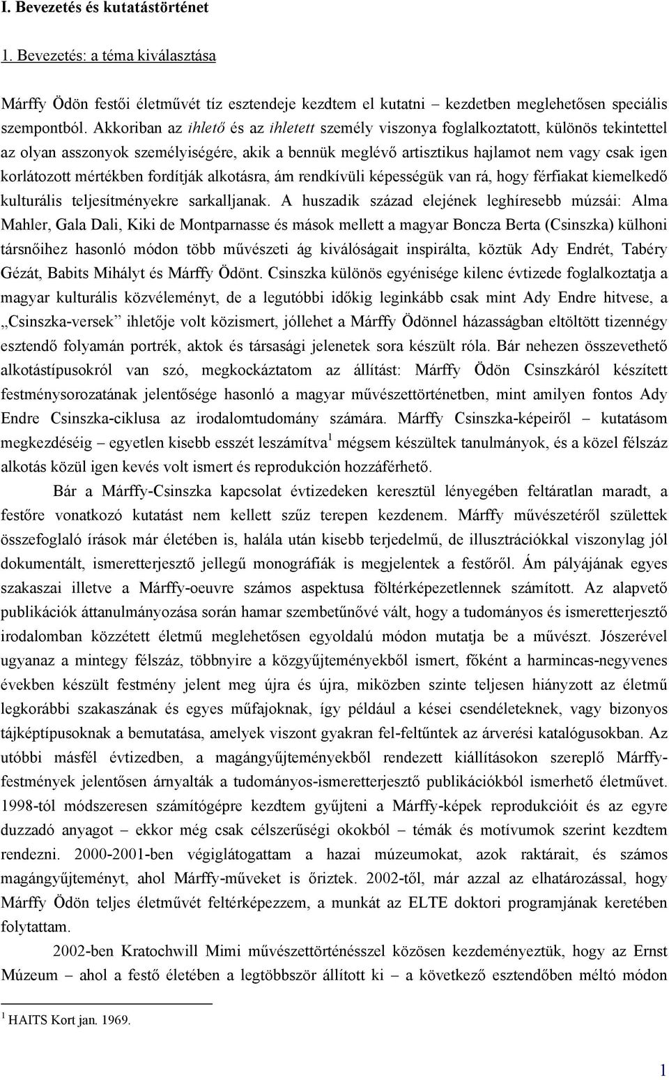 mértékben fordítják alkotásra, ám rendkívüli képességük van rá, hogy férfiakat kiemelkedő kulturális teljesítményekre sarkalljanak.