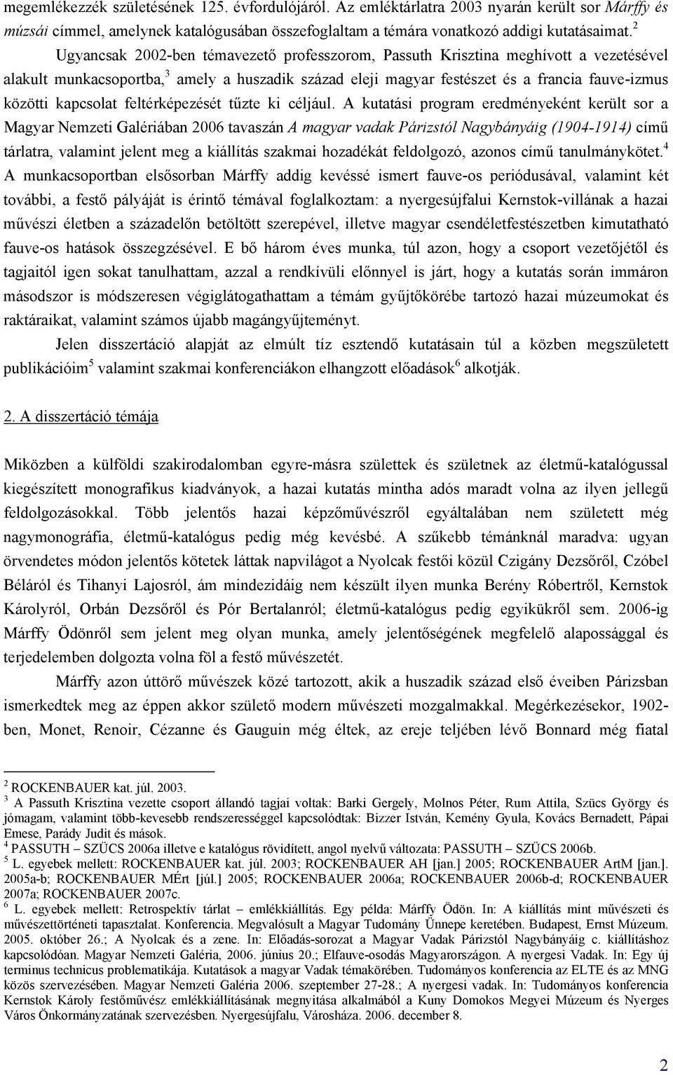 kapcsolat feltérképezését tűzte ki céljául.