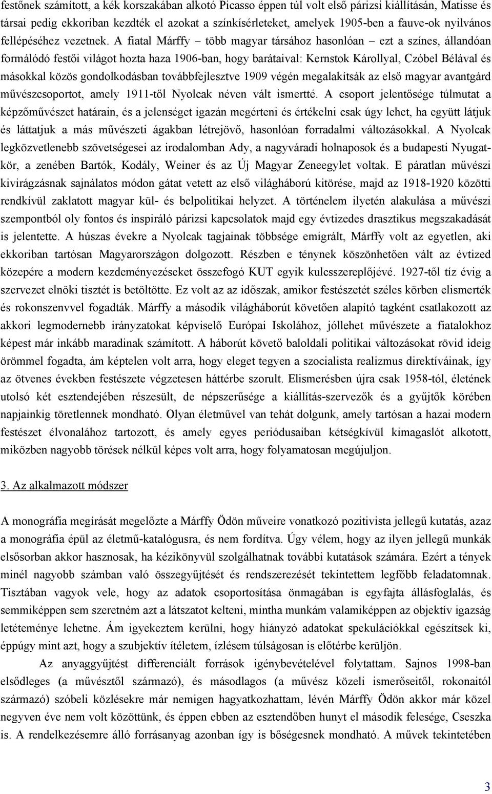 A fiatal Márffy több magyar társához hasonlóan ezt a színes, állandóan formálódó festői világot hozta haza 1906-ban, hogy barátaival: Kernstok Károllyal, Czóbel Bélával és másokkal közös