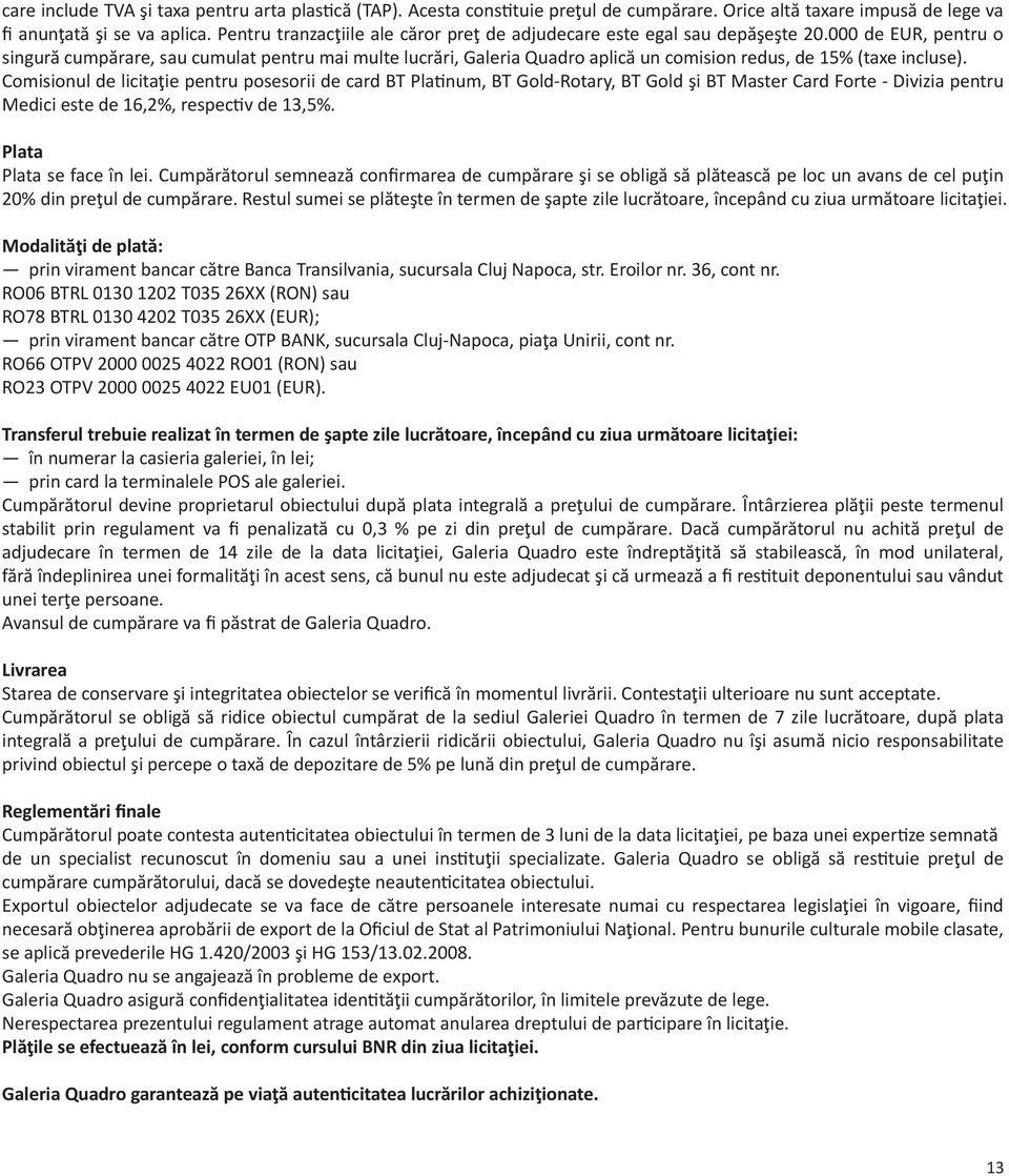 000 de EUR, pentru o singură cumpărare, sau cumulat pentru mai multe lucrări, Galeria Quadro aplică un comision redus, de 15% (taxe incluse).