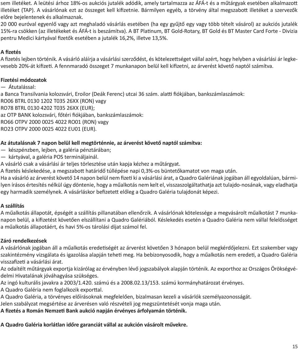20 000 euróval egyenlő vagy azt meghaladó vásárlás esetében (ha egy gyűjtő egy vagy több tételt vásárol) az aukciós jutalék 15%-ra csökken (az illetékeket és ÁFÁ-t is beszámítva).