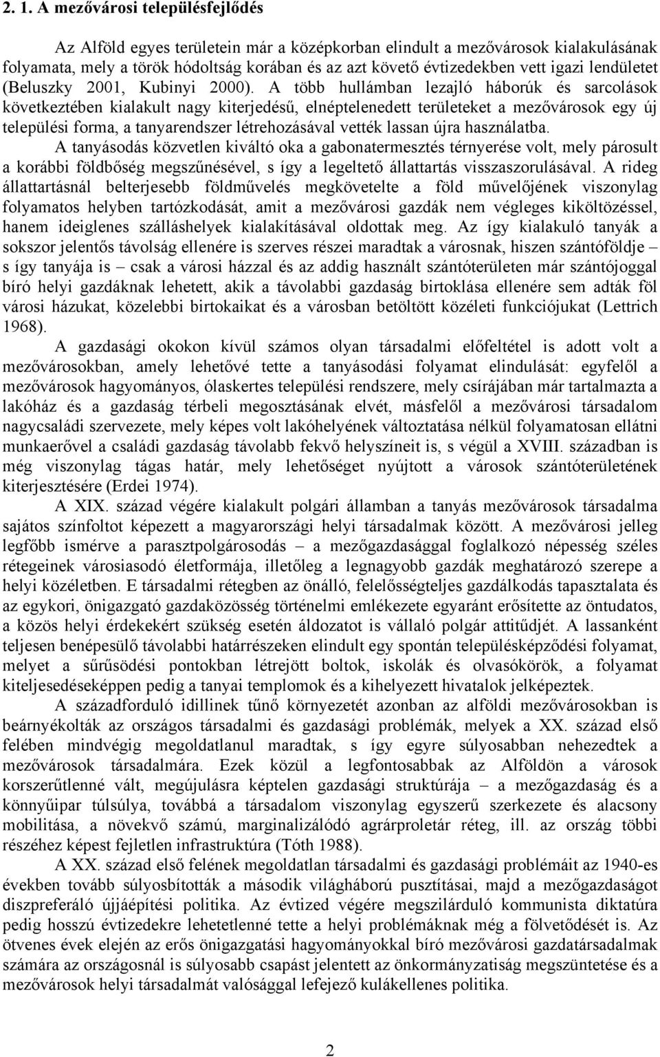 A több hullámban lezajló háborúk és sarcolások következtében kialakult nagy kiterjedésű, elnéptelenedett területeket a mezővárosok egy új települési forma, a tanyarendszer létrehozásával vették